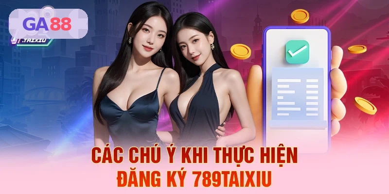 C&aacute;c ch&uacute; &yacute; khi thực hiện đăng k&yacute; GA88